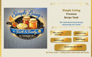 Premium Recipe Vault Access — over 300 family-tested recipes with Bible verses, grocery lists, and nutrition info